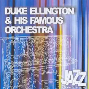 Jazz Forever: Duke Ellington & His Famous Orchestra