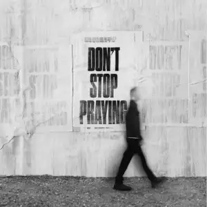 Don't Stop Praying