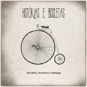 Histórias e Bicicletas (Reflexões, Encontros e Esperança)