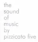 The Sound Of Music By Pizzicato Five