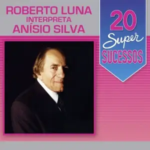 Roberto Luna Interpreta Anísio Silva